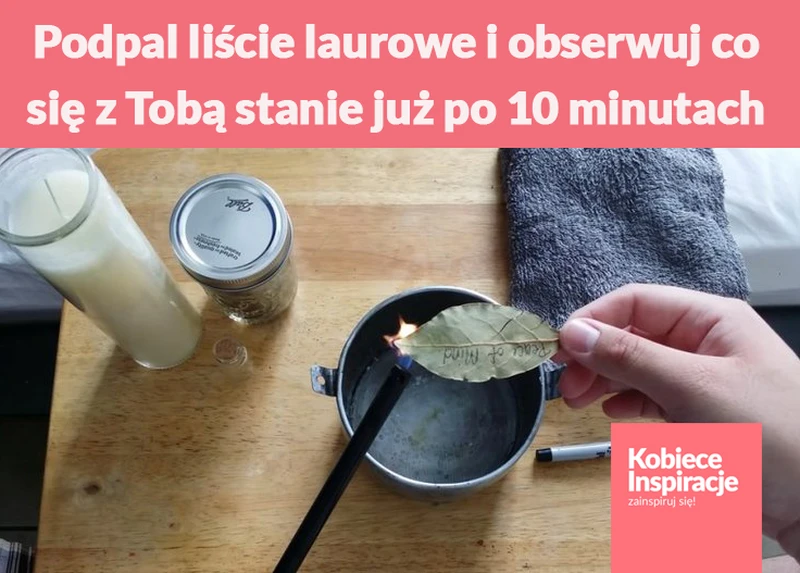 Podpal liście laurowe i obserwuj co się z Tobą stanie już po 10 minutach