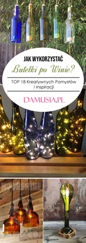 Jak Wykorzystać Butelki po Winie? TOP 18 Kreatywnych Pomysłów i Inspiracji
