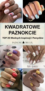 TOP 20 Modnych Inspiracji i Pomysłów na Kwadratowe Paznokcie