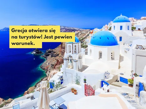 Grecja otwiera się na turystów i znosi kwarantannę. Od kiedy będzie można się tam wybrać?