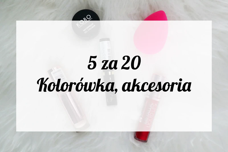 5 za 20 zł - tanie kosmetyki warte swojej ceny