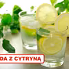Zobacz dlaczego warto każdego dnia pić WODĘ Z CYTRYNĄ!