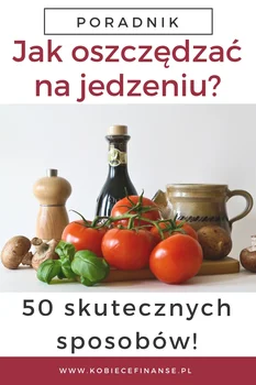 Oszczędzanie na jedzeniu - 50 podpowiedzi