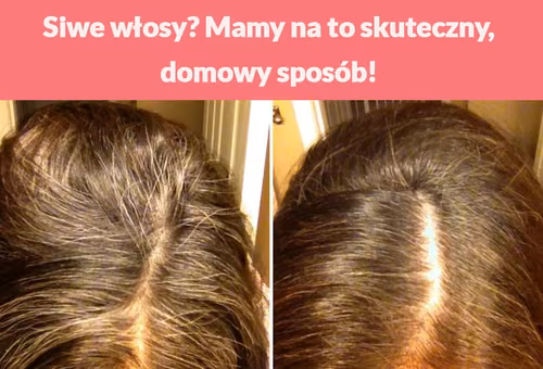 Siwe włosy? Mamy na to skuteczny, domowy sposób!