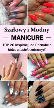 Szałowy i Modny Manicure – TOP 20 Inspiracji na Paznokcie, które musicie zobaczyć!