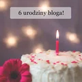 6 urodziny bloga | podsumowanie 6 lat | MEGA konkurs urodzinowy!