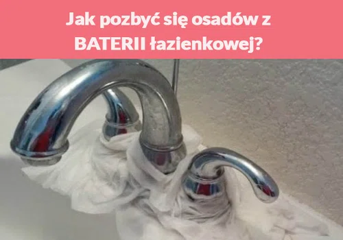 Jak pozbyć się osadów z BATERII łazienkowej?