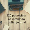 120 pomysłów na strony do bullet journal