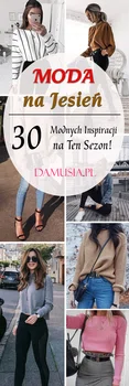 Moda na Jesień: TOP 30 Modnych Stylizacji Zgodnych z Trendami Tego Sezonu!