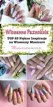 Wiosenne Paznokcie – Najmodniejsze Inspiracje na Wiosenny Manicure