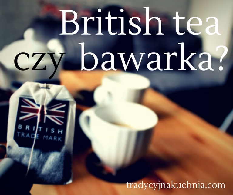 Herbata po brytyjsku czy zwykła, tradycyjna bawarka?