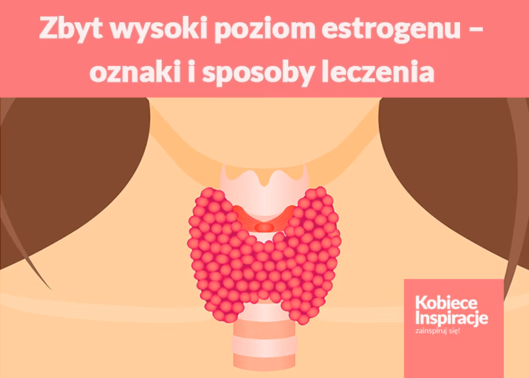 Zbyt wysoki poziom estrogenu – oznaki i sposoby leczenia