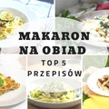Makaron na obiad - TOP 5 przepisów których MUSISZ spróbować!