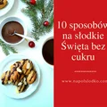 10 sposobów na słodkie Święta Bożego Narodzenia bez cukru