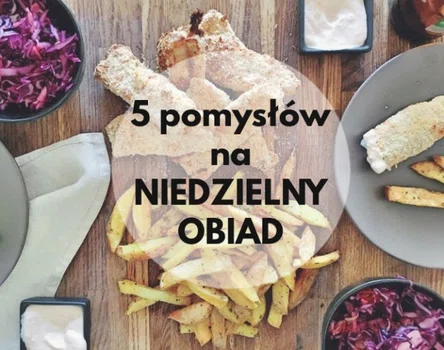 5 pomysłów na niedzielny obiad