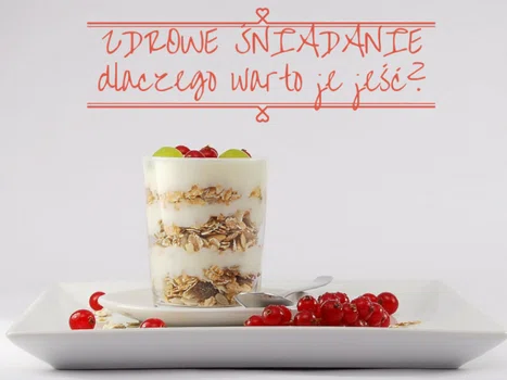 Zdrowe śniadanie – co i dlaczego warto jeść?