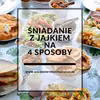 4 sposoby na śniadanie z jajkiem (+ warianty)