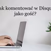 Jak komentować w Disqus jako gość?
