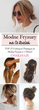 Modne Fryzury na Co Dzień – TOP 25 Ciekawych Propozycji Na Modną Fryzurę w 5 Minut!