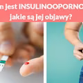 Czym jest INSULINOOPORNOŚĆ i jakie są jej objawy?