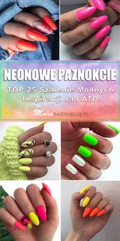 Neonowe Paznokcie na Lato – TOP 25 Szalenie Modnych Inspiracji
