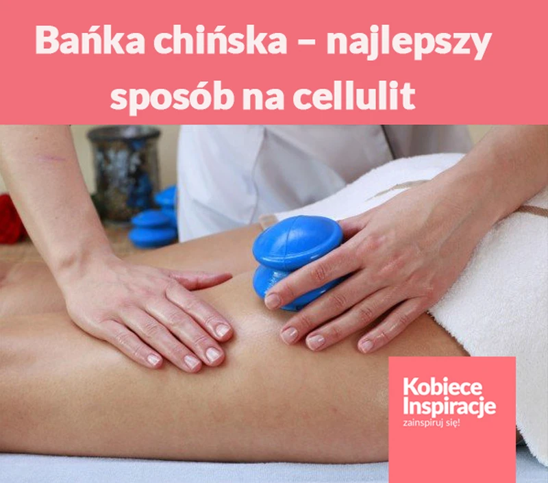 Bańka chińska – najlepszy sposób na cellulit