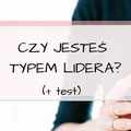 Czy jesteś typem lidera? Czy posiadasz zdolności przywódcze? TEST