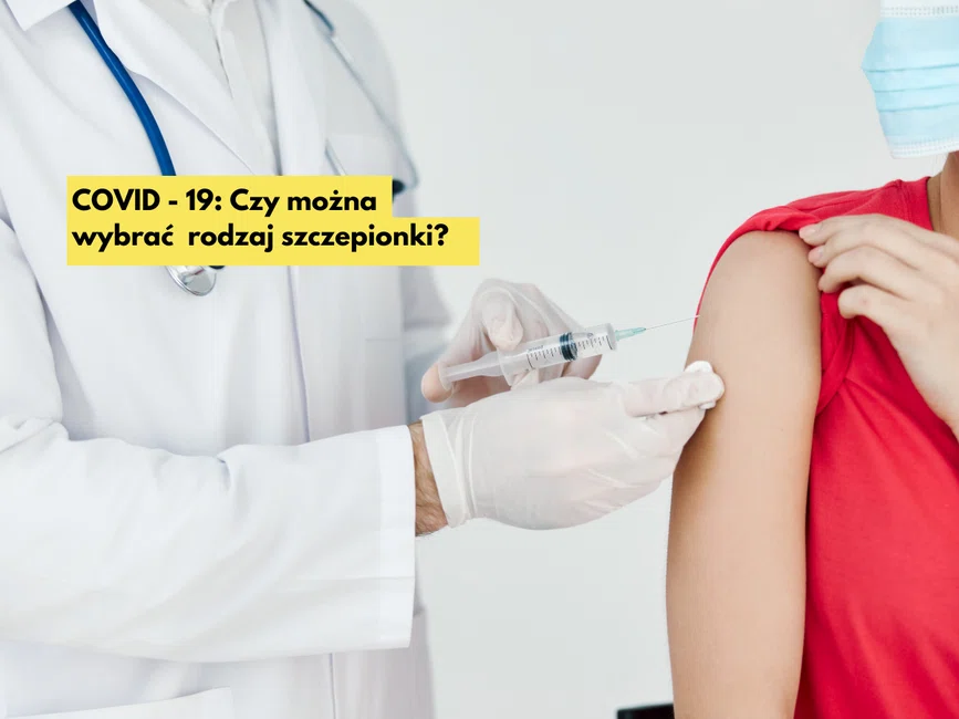 Czy można wybrać szczepionkę, którą się zaszczepimy na COVID-19?