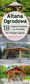 Altana Ogrodowa: TOP 18 Ciekawych Inspiracji na Altankę do Twojego Ogrodu