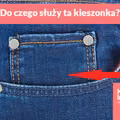 Zastanawiałaś się kiedyś do czego jest taka mała KIESZONKA w jeansach?