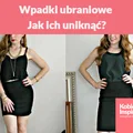 Wpadki ubraniowe.  Większość z nich widzimy na co dzień. Jak ich uniknąć?