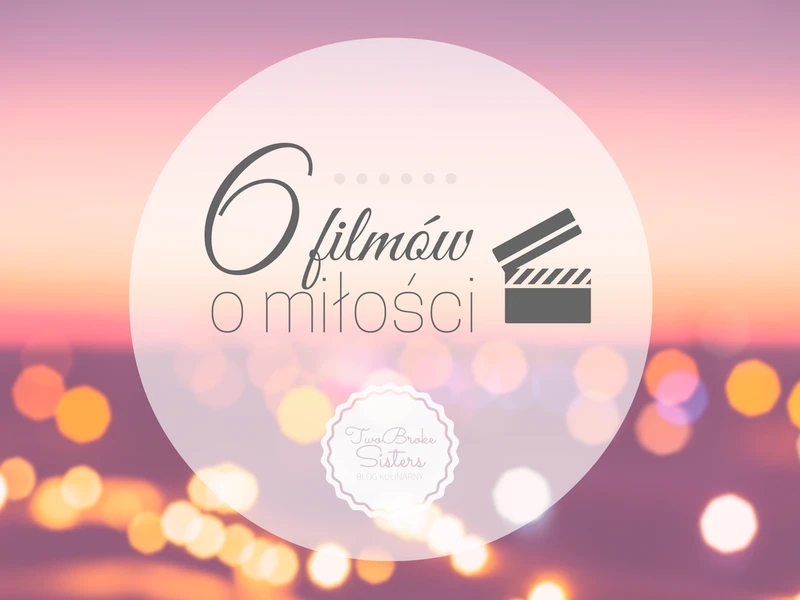 6 filmów o miłości na walentynkowy wieczór