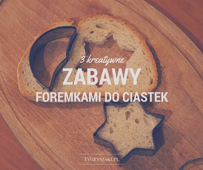 3 kreatywne zabawy foremkami do ciastek