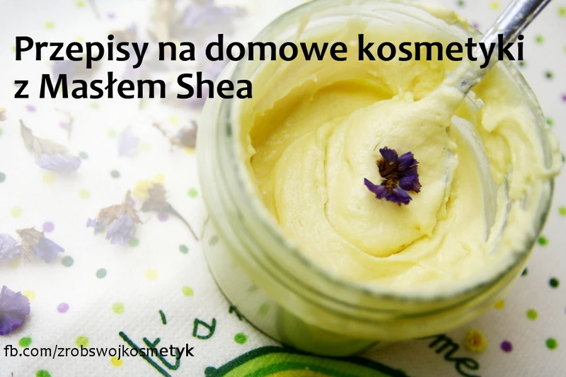 11 pomysłów na domowe kosmetyki z Masłem Shea.