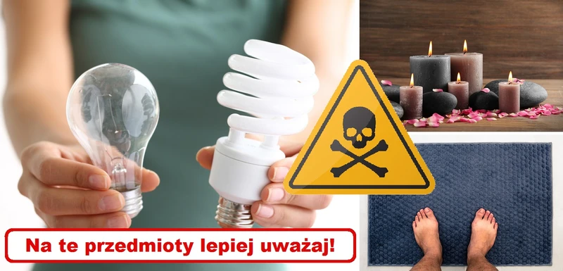 Masz te przedmioty w domu? Lepiej uważaj!
