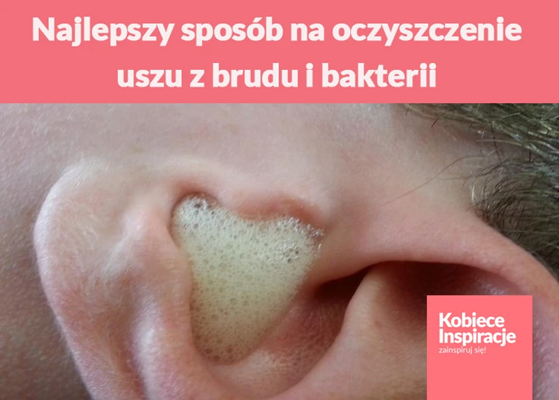 Najlepszy sposób na oczyszczenie uszu z brudu i bakterii