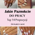 Jakie Paznokcie do Pracy – Top 14 Propozycji na Codzienny Manicure