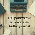 120 pomysłów na strony do bullet journal