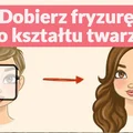 Dobierz fryzurę do kształtu twarzy.