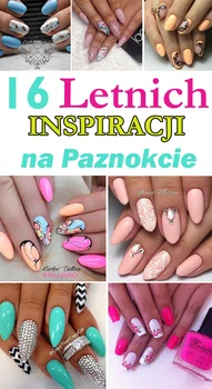 16 Letnich Inspiracji na PAZNOKCIE, które Was Oczarują! <3