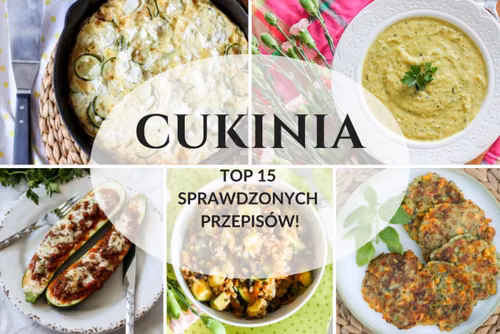 Co zrobić z cukinii – TOP 15 sprawdzonych przepisów