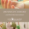 JAK NAUCZYĆ DZIECKO ZASYPIAĆ BEZ KOŁYSANIA?