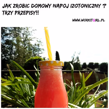 Jak zrobić dmowy napój izotoniczny. Trzy przepisy!
