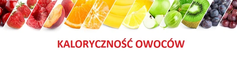 ZOBACZ TABELĘ KALORYCZNOŚCI OWOCÓW!