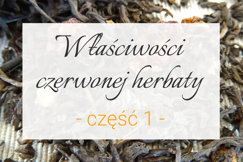 Właściwości czerwonej herbaty cz. 1