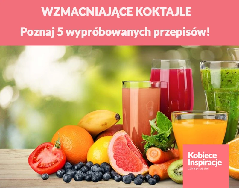 Z czego należy robić WZMACNIAJĄCE KOKTAJLE? Poznaj 5 wypróbowanych przepisów!