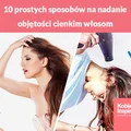 10 prostych sposobów na nadanie objętości cienkim włosom