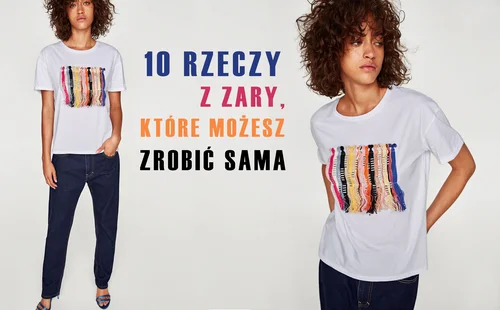 10 rzeczy z ZARY, które możesz zrobić sama