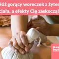 Przyłóż gorący woreczek z żytem do ciała, a efekty Cię zaskoczą!