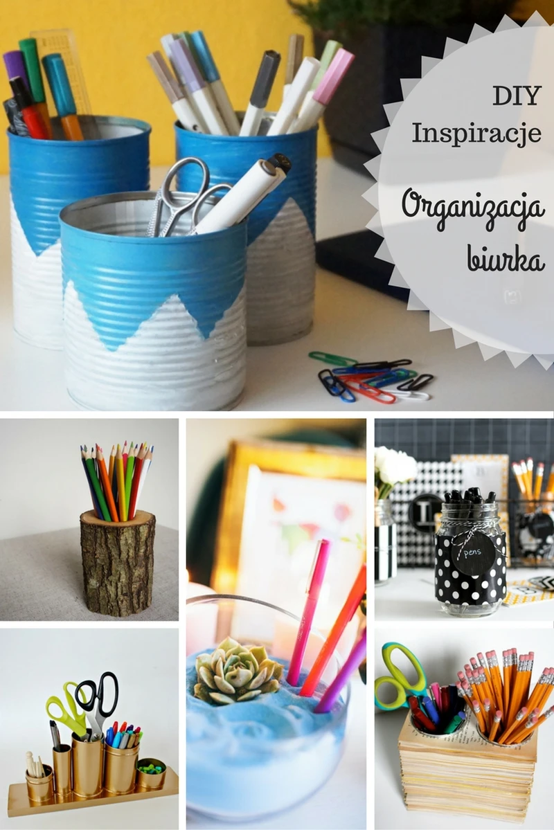 Inspiracje DIY - Organizery i przyborniki na biurko